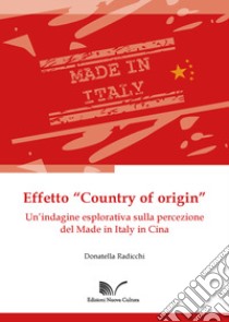 Effetto «Country of origin». Un'indagine esplorativa sulla percezione del Made in Italy in Cina libro di Radicchi Donatella