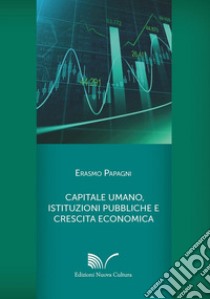 Capitale umano, istituzioni pubbliche e crescita economica libro di Papagni Erasmo