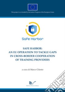 Safe harbor: an EU operation to tackle gaps in cross-border cooperation of training providers libro di Cilento M. (cur.)