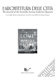 L'architettura delle città. The Journal of the Scientific Society Ludovico Quaroni (2020). Vol. 16: Sixteen Commentaries on love versus hope libro di Solomon D. (cur.)