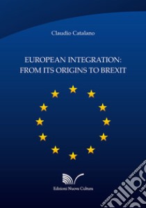 European integration: from its origins to Brexit libro di Catalano Claudio