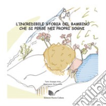 L'incredibile storia del bambino che si perse nei propri sogni libro di Arbia Giuseppe