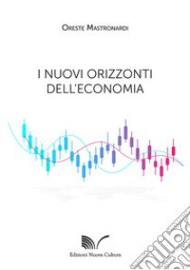 I nuovi orizzonti dell'economia libro di Mastronardi Oreste