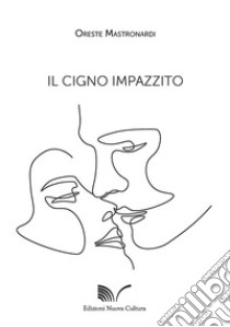 Il cigno impazzito libro di Mastronardi Oreste