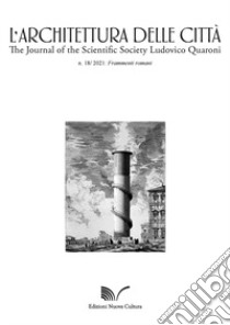 L'architettura delle città. The Journal of the Scientific Society Ludovico Quaroni (2021). Vol. 18: Frammenti romani libro di Del Monaco A. I. (cur.)