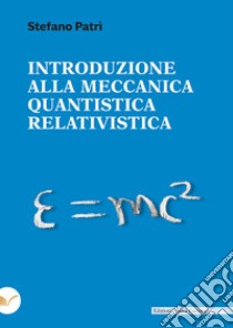 Introduzione alla meccanica quantistica relativistica libro di Patrì Stefano