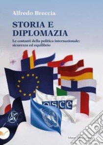 Storia e diplomazia. Le costanti della politica internazionale: sicurezza ed equilibrio libro di Breccia Alfredo