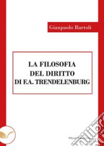 La filosofia del diritto di F. A. Trendelenburg libro di Bartoli Gianpaolo