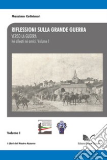 Riflessioni sulla Grande Guerra. Vol. 1: Verso la guerra. Né alleati né amici libro di Coltrinari Massimo