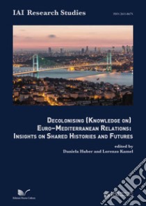 Decolonising (knowledge on) Euro-Mediterranean relations libro di Huber D. (cur.); Kamel L. (cur.)