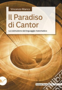 Il paradiso di Cantor. La costruzione del linguaggio matematico libro di Manca Vincenzo