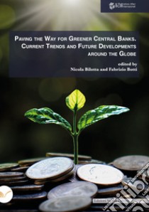 Paving the way for greener central banks. Current trends and future developments around the globe libro di Bilotta N. (cur.); Botti F. (cur.)