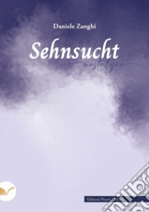 Sehnsucht-Nostalgia libro di Zanghi Daniele