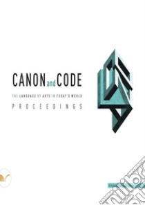 Canon and code. The language of arts in today's world libro di Nencini D. (cur.); Del Monaco A. I. (cur.); Menegatti F. (cur.)