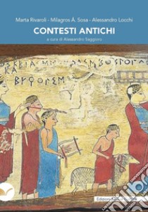 Contesti antichi libro di Rivaroli Marta; Locchi Alessandro; Sosa Milagros Álvarez; Saggioro A. (cur.)