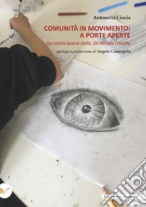 Comunità in movimento: a porte aperte. La nostra buona stella. Diritto alla crescita libro di Ciocia Antonella