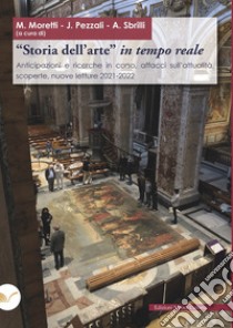 «Storia dell'arte» in tempo reale. Anticipazioni e ricerche in corso, affacci sull'attualità, scoperte, nuove letture 2021-2022 libro di Moretti M. (cur.); Pezzali J. (cur.); Sbrilli A. (cur.)