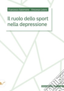 Il ruolo dello sport nella depressione libro di Loiero Vincenzo; Salomone Francesco