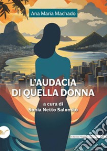 L'audacia di quella donna libro di Machado Ana Maria; Netto Salomão S. (cur.)