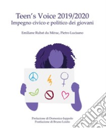 Teen's Voice 2019/2020. Impegno civico e politico dei giovani libro di Lucisano Pietro; Rubat du Merac Emiliane