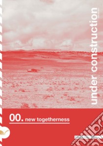 Under construction. Vol. 1: New togetherness libro di Nencini D. (cur.); D'Urzo A. (cur.)