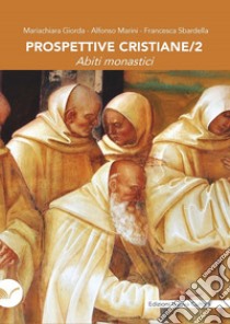 Prospettive cristiane. Vol. 2: Abiti monastici libro di Giorda Mariachiara; Marini Alfonso; Sbardella Francesca