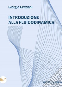 Introduzione alla fluidodinamica libro di Graziani Giorgio