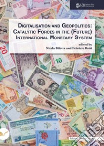 Digitalisation and geopolitics. Catalytic forces in the (future) International Monetary System libro di Bilotta N. (cur.); Botti F. (cur.)