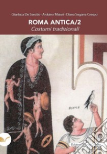 Roma antica. Vol. 2: Costumi tradizionali libro di De Sanctis Gianluca; Maiuri Arduino; Segarra Crespo Diana