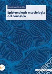 Epistemologia e sociologia del conoscere libro di Rinzivillo Guglielmo