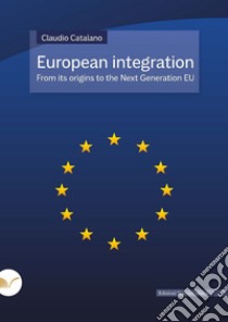 European integration. From its origins to the Next Generation EU libro di Catalano Claudio