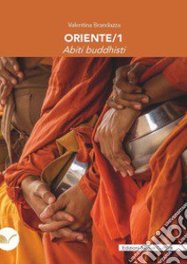 Oriente. Abiti buddhisti libro di Brandazza Valentina