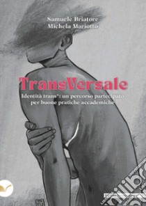 TransVersale. Identità trans*: un percorso partecipato per buone pratiche accademiche libro di Briatore Samuele; Mariotto Michela