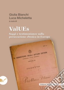 ValUEs. Saggi e testimonianze sulla persecuzione ebraica in Europa libro di Bianchi G. (cur.); Micheletta L. (cur.)