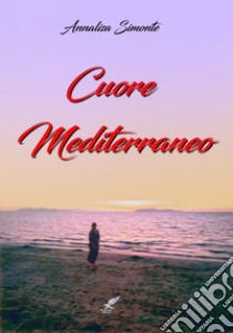 Cuore mediterraneo libro di Simonte Annalisa