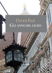 Gli anni del liceo libro di Pizzi Davide