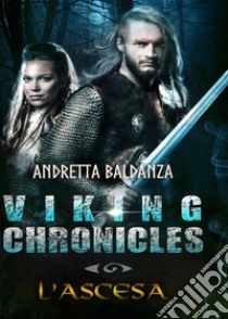 L'ascesa. Viking chronicles libro di Baldanza Andretta