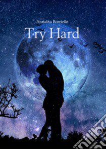 Try hard. Ediz. italiana libro di Borriello Annalisa