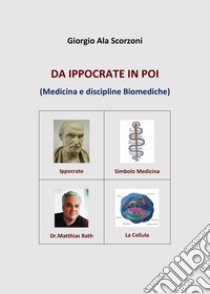 Da Ippocrate in poi. (Medicina e discipline biomediche) libro di Scorzoni Giorgio Ala