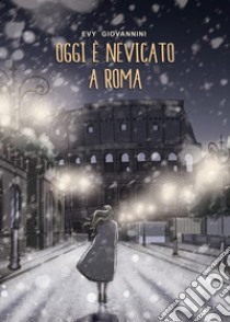 Oggi è nevicato a Roma libro di Giovannini Evy