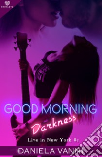 Good morning Darkness. Live in New York. Vol. 1 libro di Vanni Daniela