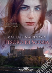 Tesoro di Scozia libro di Piazza Valentina