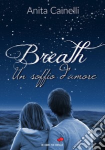 Breath. Un soffio d'amore libro di Cainelli Anita