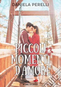 Piccoli momenti d'amore libro di Perelli Daniela