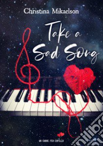 Take a sad song. Ediz. italiana libro di Mikaelson Christina