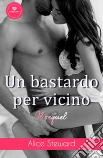 Un bastardo per vicino. Il sequel libro di Steward Alice