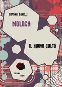 Moloch. Il nuovo culto libro di Bonelli Giovanni