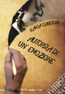 Autopsia di un'emozione libro di Caserini Ilaria