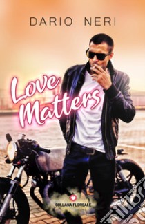 Love matters libro di Neri Dario