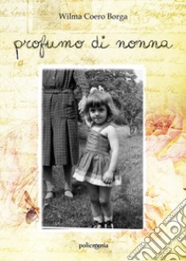 Profumo di nonna libro di Coero Borga Wilma